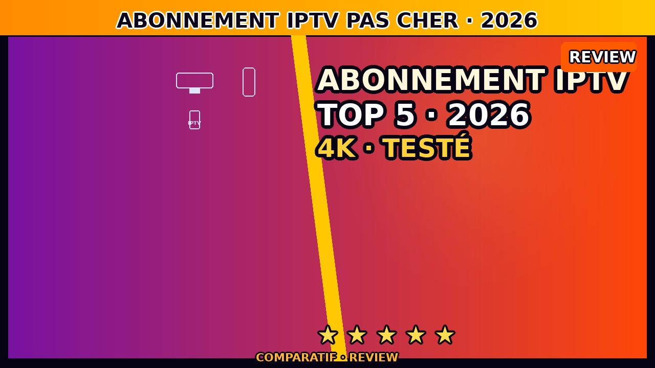 Abonnement IPTV Pas Cher juin 2026 — Top 5 Offres Testées en France